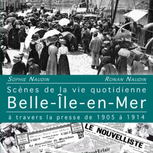 Scènes de la Vie Quotidienne - Belle-Île-en-Mer - à travers la presse de 1905 à 1914