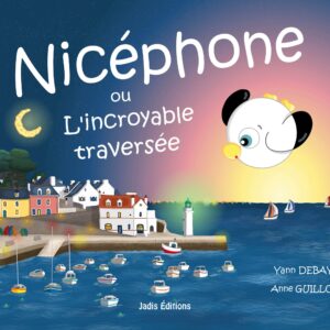 Nicéphone ou l'Incroyable traversée - Anne Guillot & Yann Debaye
