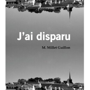 J'ai disparu - M. Millet Guillon