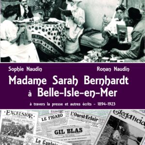Madame Sarah Bernhardt à Belle-Isle-en-Mer - Sophie Naudin & Ronan Naudin